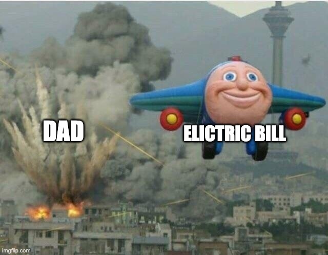 Jay jay the plane | ELICTRIC BILL; DAD | image tagged in jay jay the plane | made w/ Imgflip meme maker
