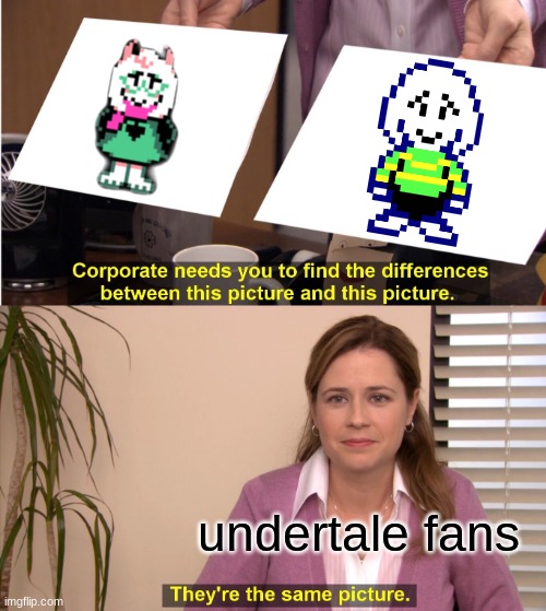 If this meme been done before, please tell me. | undertale fans | image tagged in memes,they're the same picture | made w/ Imgflip meme maker