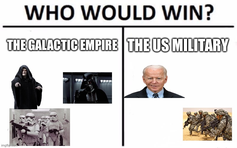 Who Would Win? | THE GALACTIC EMPIRE; THE US MILITARY | image tagged in memes,who would win | made w/ Imgflip meme maker