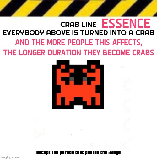 Crab Line Start | ESSENCE; AND THE MORE PEOPLE THIS AFFECTS, THE LONGER DURATION THEY BECOME CRABS | image tagged in crab line start | made w/ Imgflip meme maker