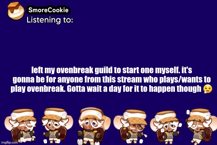 SmoreCookie announcement template v2 (thanks Banditos) | left my ovenbreak guild to start one myself. it's gonna be for anyone from this stream who plays/wants to play ovenbreak. Gotta wait a day for it to happen though 😮‍💨 | image tagged in smorecookie announcement template v2 thanks banditos | made w/ Imgflip meme maker