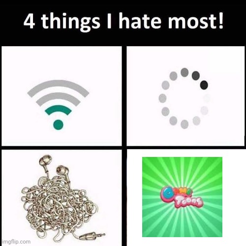 4 things I hate the most | image tagged in 4 things i hate the most | made w/ Imgflip meme maker