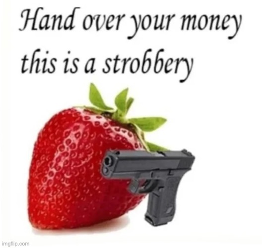 image tagged in this is a strobbery | made w/ Imgflip meme maker