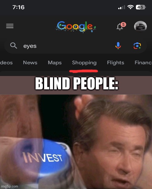 Invest | BLIND PEOPLE: | image tagged in invest | made w/ Imgflip meme maker