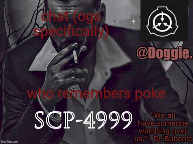 XgzgizigxigxiycDoggies Announcement temp (SCP) | chat (ogs specifically); who remembers poke | image tagged in doggies announcement temp scp | made w/ Imgflip meme maker