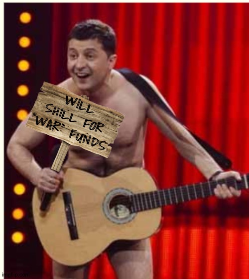 BREAKING: ZELENSKYY NOW BUSKING FOR UKRAINE FUNDS | WILL SHILL FOR "WAR" FUNDS | image tagged in zelenskyy | made w/ Imgflip meme maker