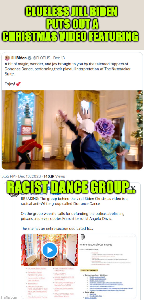 Embarassing America... again | CLUELESS JILL BIDEN
 PUTS OUT A CHRISTMAS VIDEO FEATURING; RACIST DANCE GROUP... | image tagged in that's racist,embarassing,america | made w/ Imgflip meme maker