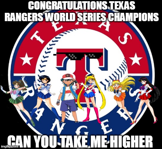 Texas Rangers win the 2023 World Series | CONGRATULATIONS TEXAS RANGERS WORLD SERIES CHAMPIONS; CAN YOU TAKE ME HIGHER | image tagged in texas rangers | made w/ Imgflip meme maker