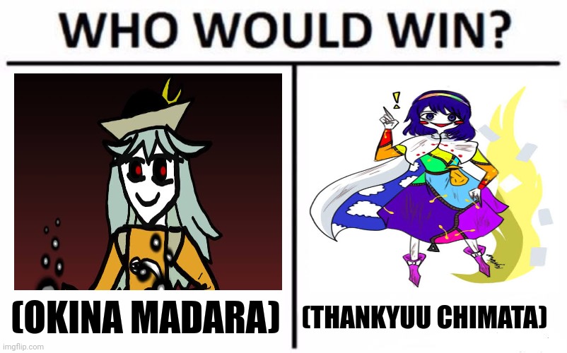 Who Would Win? Meme | (THANKYUU CHIMATA); (OKINA MADARA) | image tagged in memes,gods,fight | made w/ Imgflip meme maker