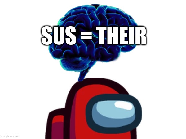 thats SUSpicious | SUS = THEIR | image tagged in among us,sus,spanish | made w/ Imgflip meme maker