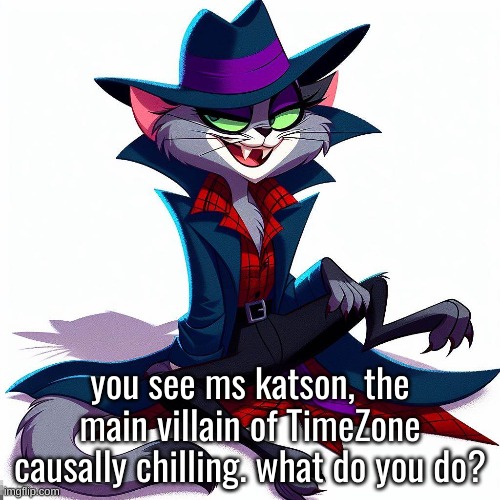 you see ms katson, the main villain of TimeZone causally chilling. what do you do? | image tagged in timezone,cartoon,movie,roleplaying,villain,rp | made w/ Imgflip meme maker