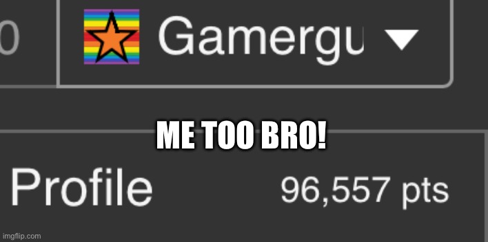 ME TOO BRO! | made w/ Imgflip meme maker