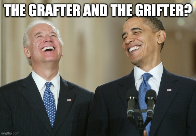 Biden Obama laugh | THE GRAFTER AND THE GRIFTER? | image tagged in biden obama laugh | made w/ Imgflip meme maker