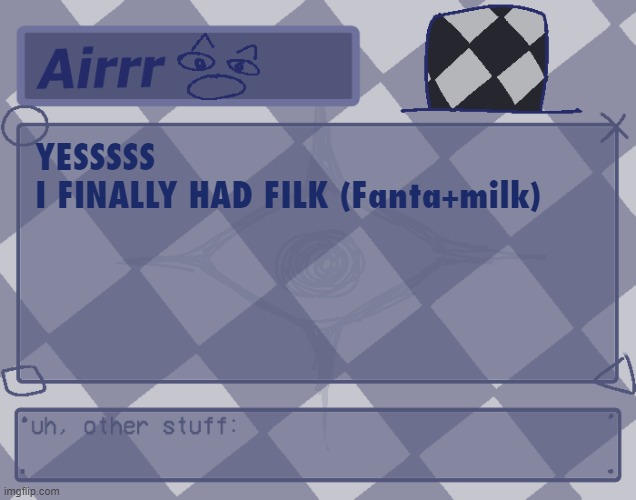 after like a month of contemplation | YESSSSS
I FINALLY HAD FILK (Fanta+milk) | made w/ Imgflip meme maker