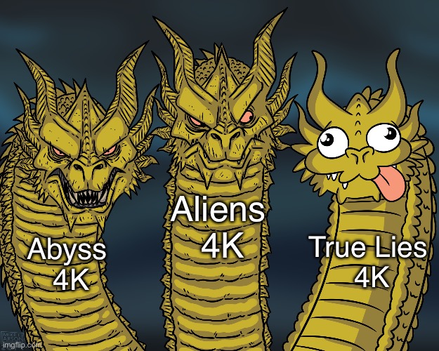 King Ghidorah | Aliens 
4K; True Lies 
4K; Abyss 
4K | image tagged in king ghidorah | made w/ Imgflip meme maker