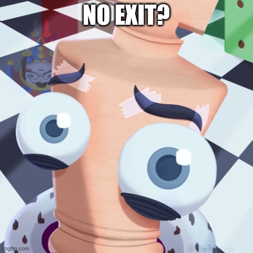 No Kinger? | NO EXIT? | image tagged in no kinger | made w/ Imgflip meme maker