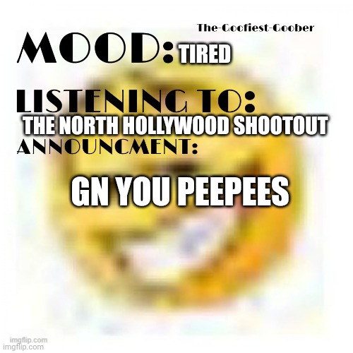 Doroto Dig | TIRED; THE NORTH HOLLYWOOD SHOOTOUT; GN YOU PEEPEES | image tagged in xheddar announcement | made w/ Imgflip meme maker