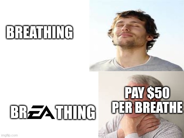 brEAthing | BREATHING; BR; PAY $50 PER BREATHE; THING | image tagged in ea,money | made w/ Imgflip meme maker