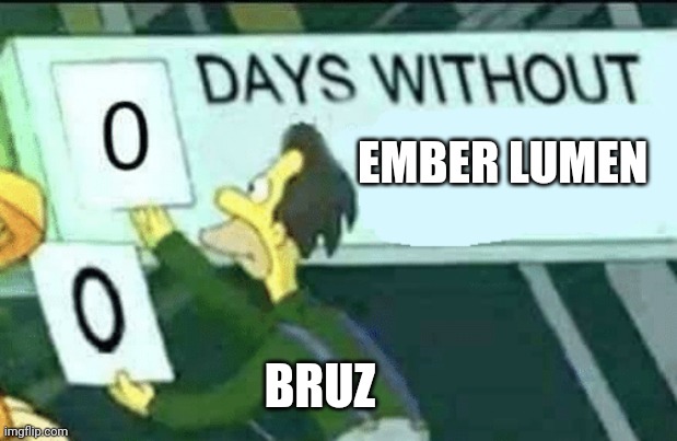Shadow of war x elemental | EMBER LUMEN; BRUZ | image tagged in 0 days without lenny simpsons,shadow of war,elemental | made w/ Imgflip meme maker