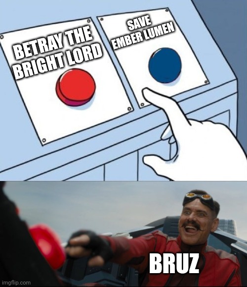 Bruz is betrayer | SAVE EMBER LUMEN; BETRAY THE BRIGHT LORD; BRUZ | image tagged in robotnik button,shadow of war,elemental | made w/ Imgflip meme maker