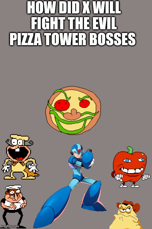 HOW DID X WILL FIGHT THE EVIL PIZZA TOWER BOSSES | made w/ Imgflip meme maker