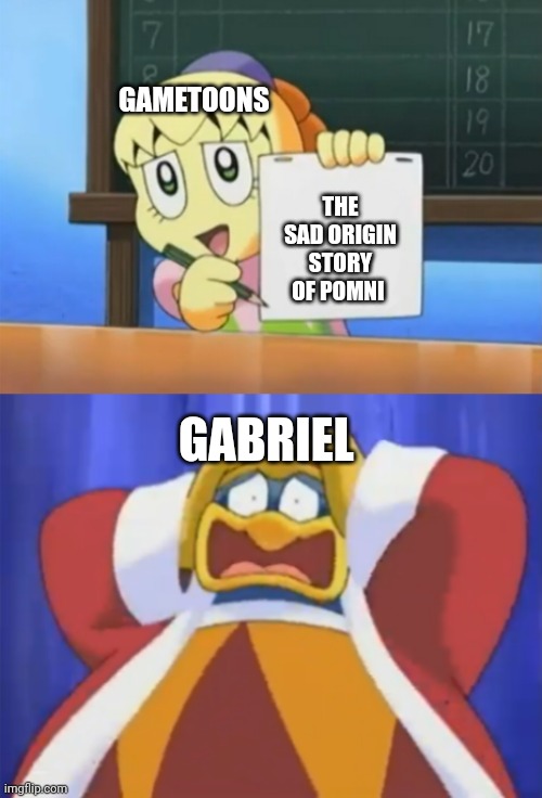 My brother is horrified of gametoons going to make a backstory on pomni... | GAMETOONS; THE SAD ORIGIN STORY OF POMNI; GABRIEL | image tagged in horrified dedede,pomni,gametoons,horrified,backstory | made w/ Imgflip meme maker