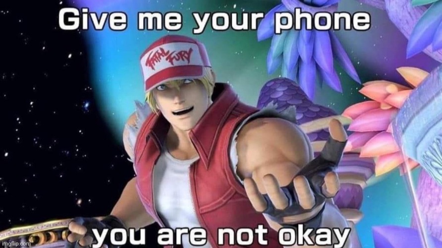 Give me your phone Terry Bogard | image tagged in give me your phone terry bogard | made w/ Imgflip meme maker