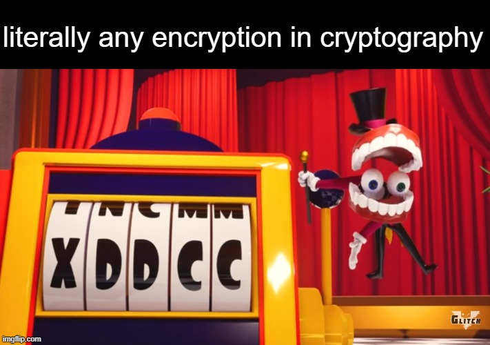What do you think of "XDDCC"? | literally any encryption in cryptography | image tagged in what do you think of xddcc | made w/ Imgflip meme maker