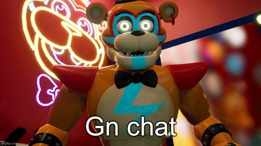 Glamrock Freddy | Gn chat | image tagged in glamrock freddy | made w/ Imgflip meme maker