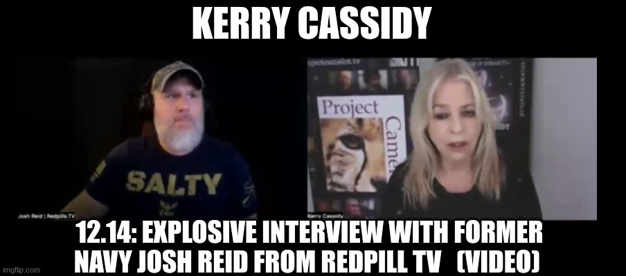 Kerry Cassidy 12.14: Explosive Interview With Former Navy Josh Reid From Redpill TV   (Video) 