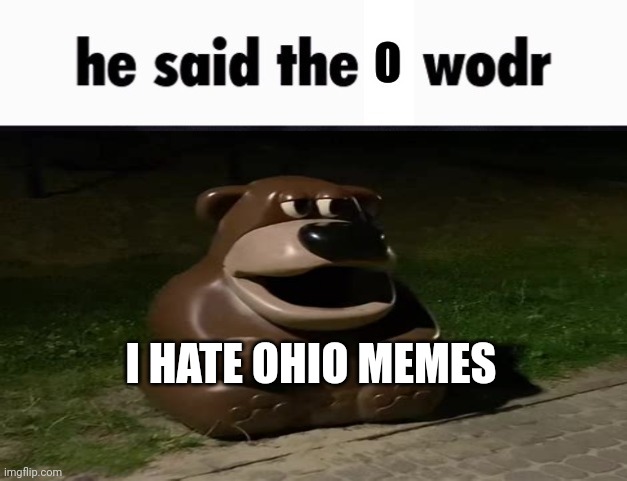He said the o word | I HATE OHIO MEMES | image tagged in he said the o word | made w/ Imgflip meme maker