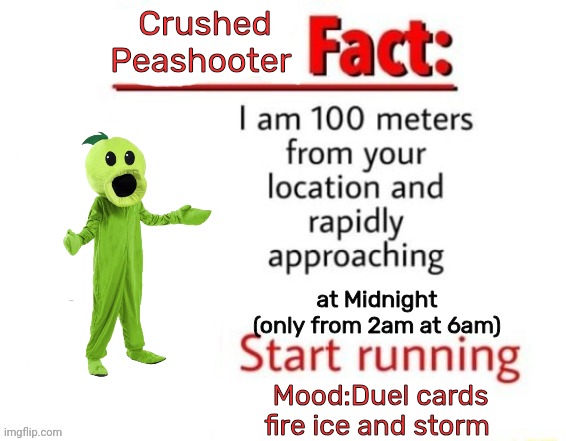 Cursed Peashooter | Crushed Peashooter; at Midnight (only from 2am at 6am); Mood:Duel cards fire ice and storm | image tagged in spider fact,cursed peashooter | made w/ Imgflip meme maker