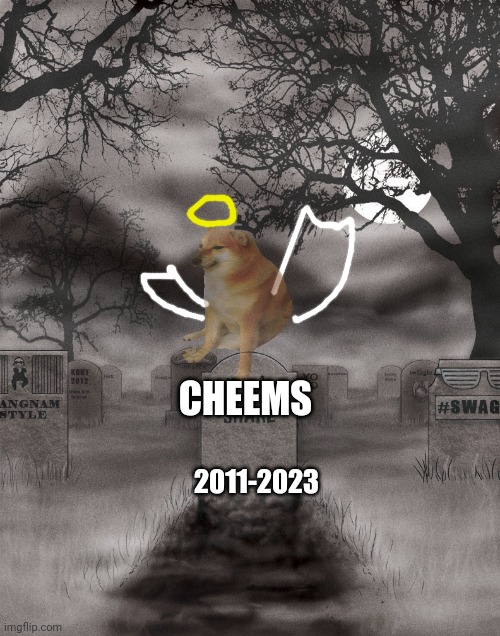 We will miss you Cheems | CHEEMS; 2011-2023 | image tagged in meme graveyard 2016,cheems's death | made w/ Imgflip meme maker