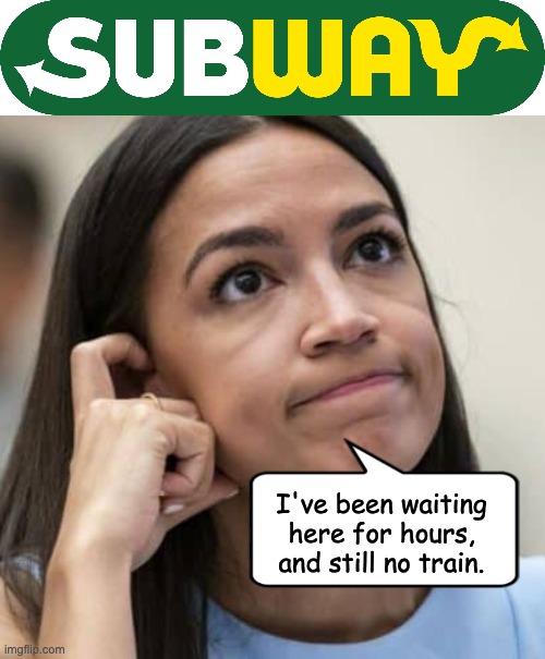 Subway | I've been waiting here for hours, and still no train. | image tagged in aoc thinking | made w/ Imgflip meme maker