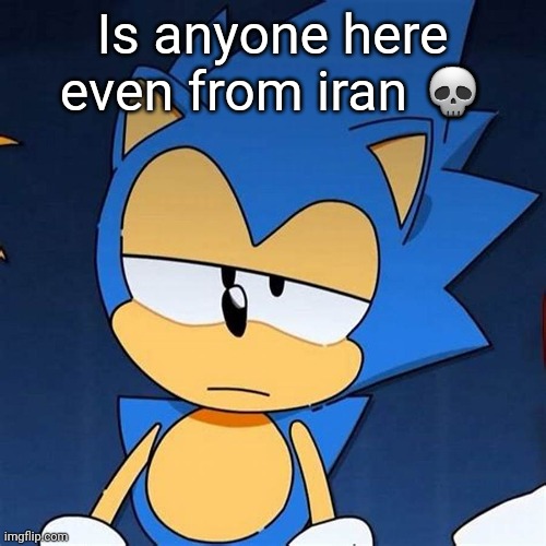 bruh | Is anyone here even from iran 💀 | image tagged in bruh | made w/ Imgflip meme maker