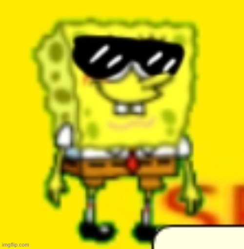 SPONGEBOB SUNGLASSES MEME | image tagged in spongebob,cool,sunglasses,meme,funny | made w/ Imgflip meme maker