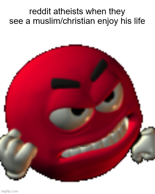 this is actually serious. a reddit atheist ranted about his local DQ playing christmas music | reddit atheists when they see a muslim/christian enjoy his life | image tagged in grr emoji | made w/ Imgflip meme maker