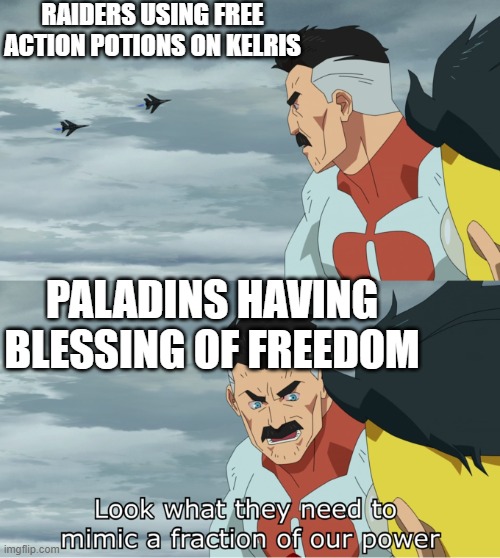 fraction of our power | RAIDERS USING FREE ACTION POTIONS ON KELRIS; PALADINS HAVING BLESSING OF FREEDOM | image tagged in fraction of our power | made w/ Imgflip meme maker