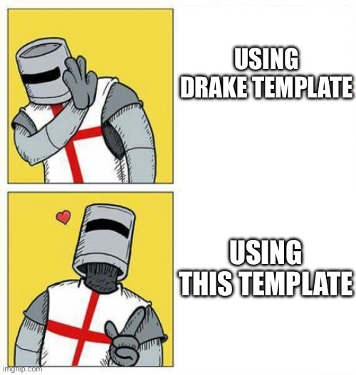 whoever made this is amazing | USING DRAKE TEMPLATE; USING THIS TEMPLATE | image tagged in crusader drake meme | made w/ Imgflip meme maker
