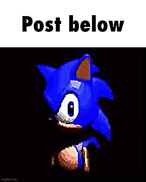 Sonic Post Below | image tagged in sonic post below | made w/ Imgflip meme maker