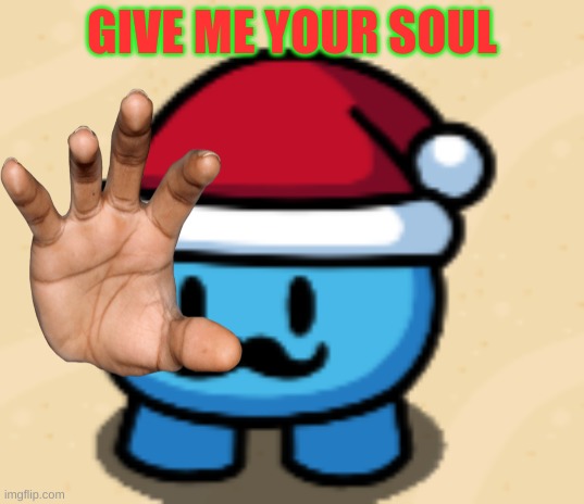 i need a soul pls | GIVE ME YOUR SOUL | made w/ Imgflip meme maker