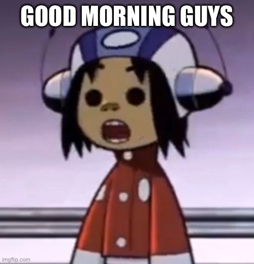 :O | GOOD MORNING GUYS | image tagged in o | made w/ Imgflip meme maker