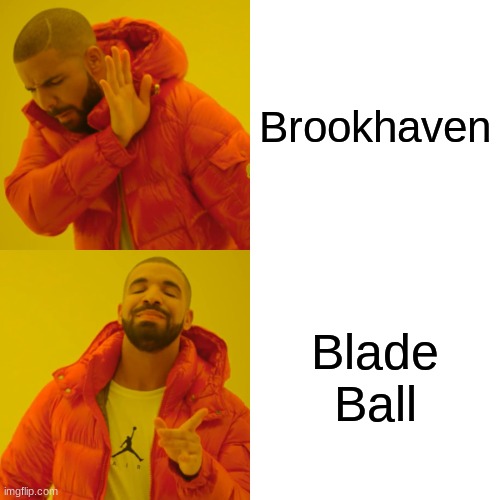 Drake Meme | Brookhaven; Blade Ball | image tagged in memes,drake hotline bling | made w/ Imgflip meme maker