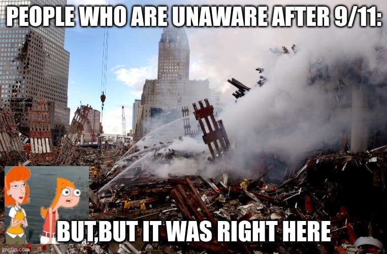 PEOPLE WHO ARE UNAWARE AFTER 9/11:; BUT,BUT IT WAS RIGHT HERE | made w/ Imgflip meme maker