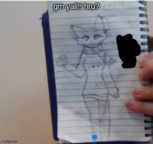 Scarf (drawn by Scarf and one of her irl friends) | gm yall!! hru? | image tagged in scarf drawn by scarf and one of her irl friends | made w/ Imgflip meme maker