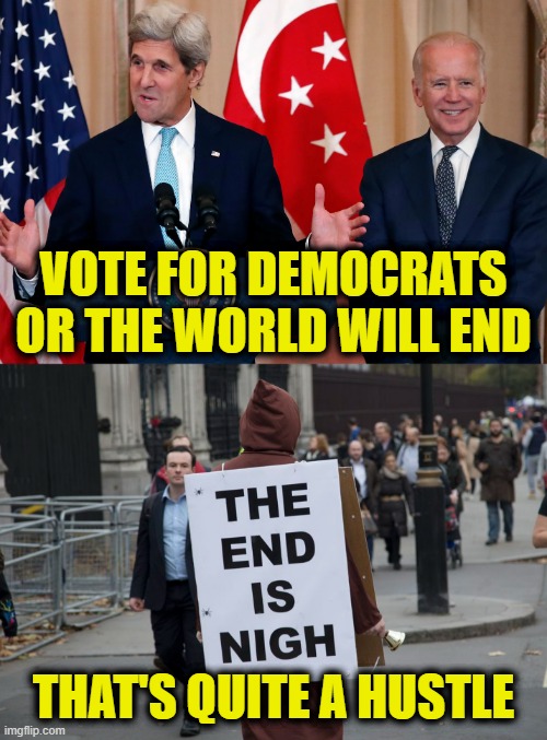 Climatxpoitation | VOTE FOR DEMOCRATS
OR THE WORLD WILL END; THAT'S QUITE A HUSTLE | image tagged in climate change | made w/ Imgflip meme maker