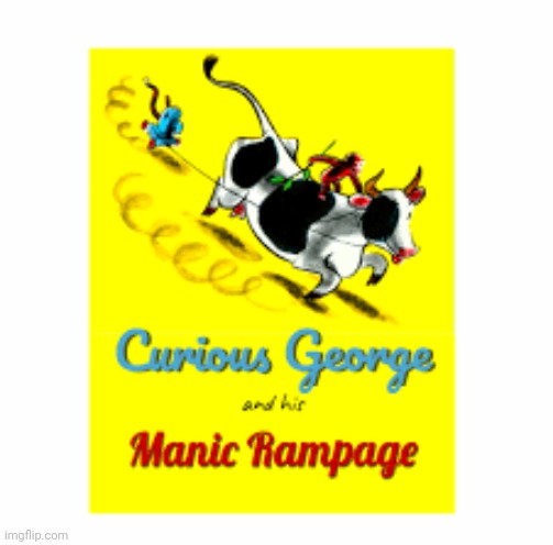 Curious george and his manic ranpage | image tagged in curious george and his manic ranpage | made w/ Imgflip meme maker