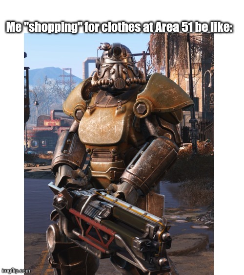 I know nobody's making Area 51 memes now,but I don't really care | Me "shopping" for clothes at Area 51 be like: | image tagged in blank white template | made w/ Imgflip meme maker
