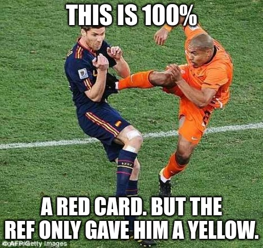 soccer | THIS IS 100%; A RED CARD. BUT THE REF ONLY GAVE HIM A YELLOW. | image tagged in soccer | made w/ Imgflip meme maker