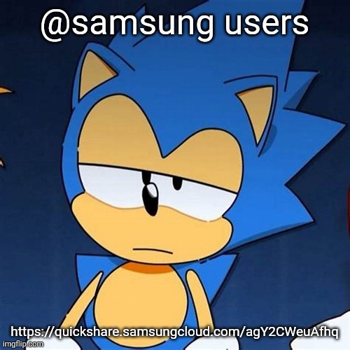 bruh | @samsung users; https://quickshare.samsungcloud.com/agY2CWeuAfhq | image tagged in bruh | made w/ Imgflip meme maker